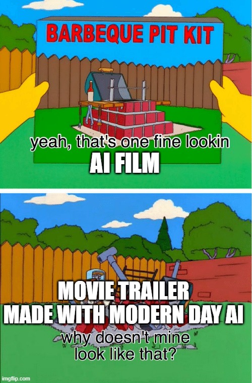 why doesn't mine look like that meme | AI FILM; MOVIE TRAILER MADE WITH MODERN DAY AI | image tagged in why doesn't mine look like that meme | made w/ Imgflip meme maker