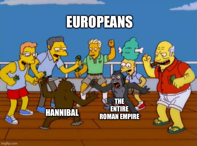 Romans | EUROPEANS; THE ENTIRE ROMAN EMPIRE; HANNIBAL | image tagged in simpsons monkey fight | made w/ Imgflip meme maker