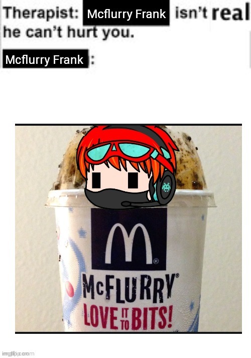Frank mcflurry is real (image made by my friend on discord) | image tagged in gacha,mcdonalds,funni | made w/ Imgflip meme maker