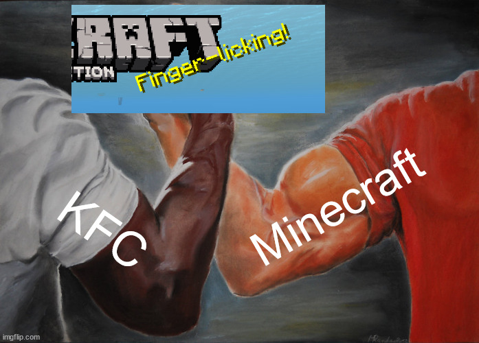 Minecraft loves fried chickens | Minecraft; KFC | image tagged in memes,epic handshake,minecraft,minecraft memes | made w/ Imgflip meme maker