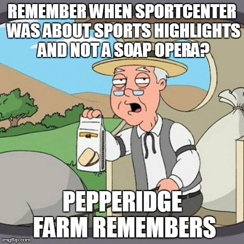 Pepperidge Farm Remembers | REMEMBER WHEN SPORTCENTER WAS ABOUT SPORTS HIGHLIGHTS AND NOT A SOAP OPERA? PEPPERIDGE FARM REMEMBERS | image tagged in memes,pepperidge farm remembers | made w/ Imgflip meme maker