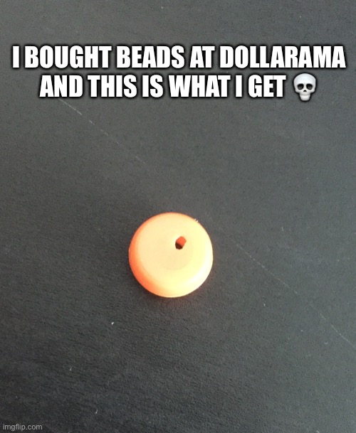 I BOUGHT BEADS AT DOLLARAMA AND THIS IS WHAT I GET 💀 | made w/ Imgflip meme maker