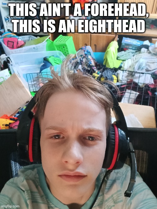 THIS AIN'T A FOREHEAD, THIS IS AN EIGHTHEAD | made w/ Imgflip meme maker
