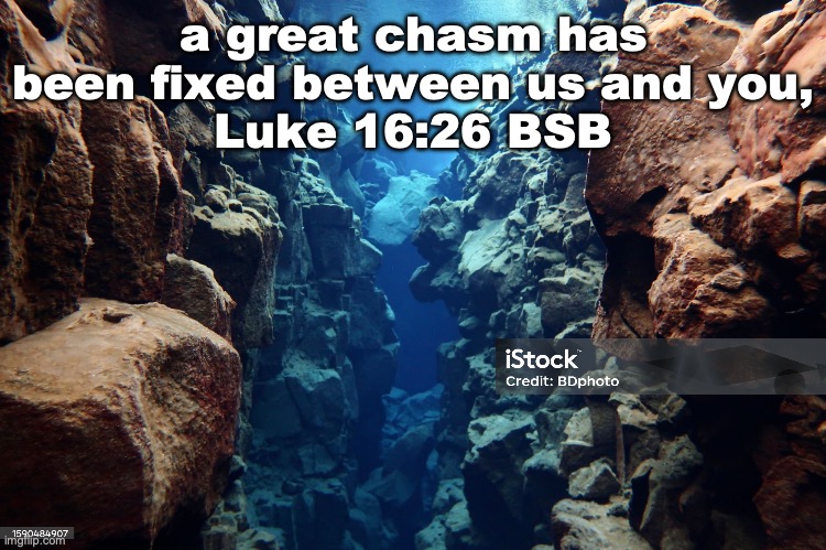 The Chance of a Lifetime | a great chasm has been fixed between us and you,
Luke 16:26 BSB | image tagged in judgement next hebrews chapter nine verse twenty seven | made w/ Imgflip meme maker