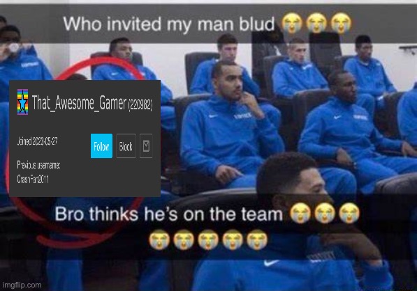 Bro thinks he's on the team | image tagged in bro thinks he's on the team | made w/ Imgflip meme maker