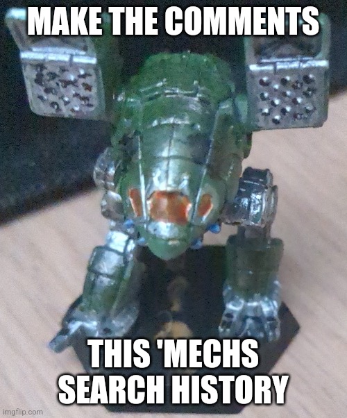 In my lance of four mechs, this one literally ends the most enemies | MAKE THE COMMENTS; THIS 'MECHS SEARCH HISTORY | made w/ Imgflip meme maker