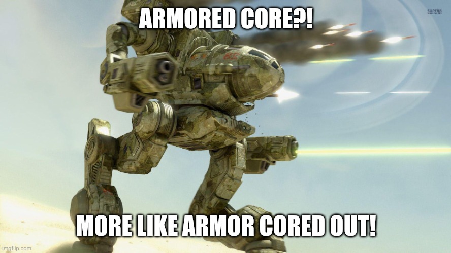 battletech clan wolf mechwarrior | ARMORED CORE?! MORE LIKE ARMOR CORED OUT! | image tagged in battletech clan wolf mechwarrior | made w/ Imgflip meme maker