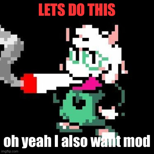 ralsei smoking a blunt | LETS DO THIS oh yeah I also want mod | image tagged in ralsei smoking a blunt | made w/ Imgflip meme maker