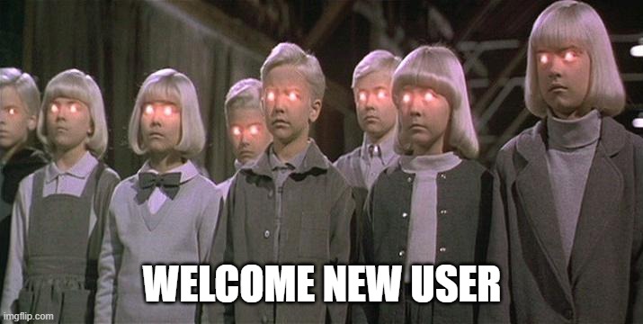 Cult | WELCOME NEW USER | image tagged in cult | made w/ Imgflip meme maker