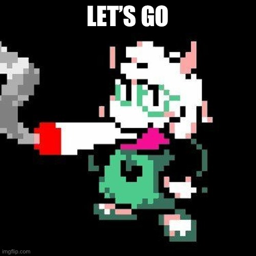 ralsei smoking a blunt | LET’S GO | image tagged in ralsei smoking a blunt | made w/ Imgflip meme maker