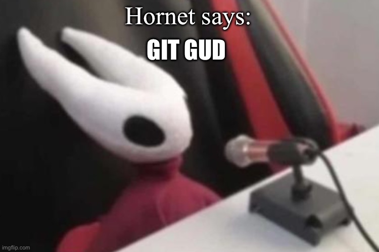 Hornet announcement | Hornet says: GIT GUD | image tagged in hornet announcement | made w/ Imgflip meme maker