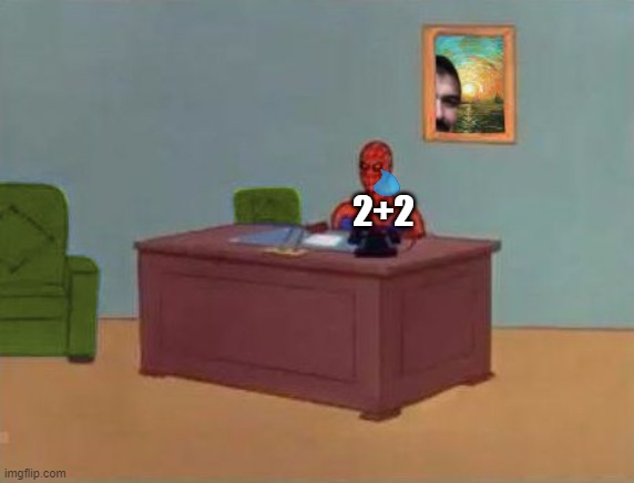 Spiderman At Computer Desk | 2+2 | image tagged in spiderman at computer desk | made w/ Imgflip meme maker