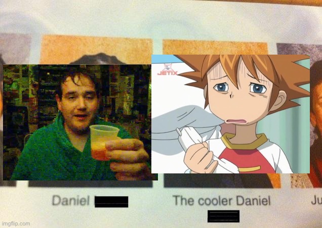 The Cooler Daniel | image tagged in the cooler daniel,chris chan fanta,chris is displeased  sonic x | made w/ Imgflip meme maker