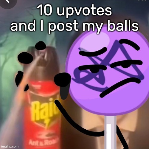 gwuh | 10 upvotes and I post my balls | image tagged in gwuh | made w/ Imgflip meme maker