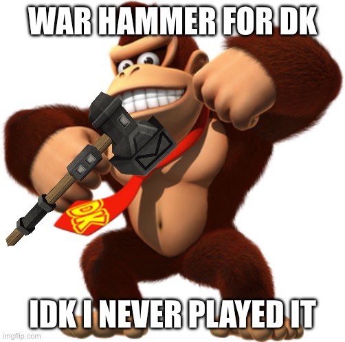 war hammer for DK | WAR HAMMER FOR DK; IDK I NEVER PLAYED IT | image tagged in donkey kong,warhammer40k,warhammer 40k | made w/ Imgflip meme maker