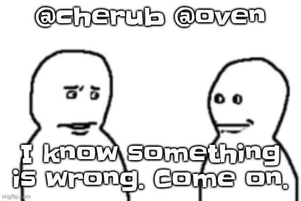 This is the rare time I show mercy to my enemies | @cherub @oven; I know something is wrong. Come on. | image tagged in bro visited his friend last panel | made w/ Imgflip meme maker