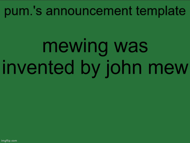 yes that was his actual name | mewing was invented by john mew | image tagged in lazy ass temp | made w/ Imgflip meme maker