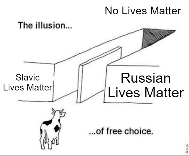 Illusion of free choice | No Lives Matter; Slavic Lives Matter; Russian Lives Matter | image tagged in illusion of free choice,slavic | made w/ Imgflip meme maker