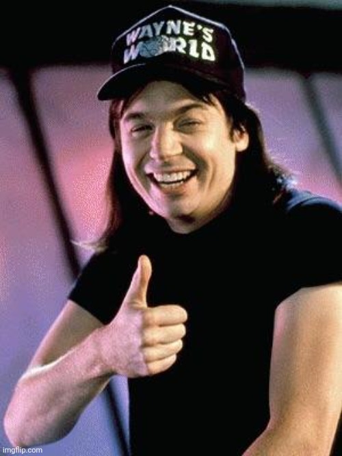 Wayne's world  | image tagged in wayne's world | made w/ Imgflip meme maker