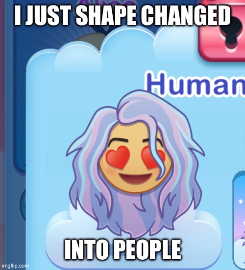 I JUST SHAPE CHANGED; INTO PEOPLE | made w/ Imgflip meme maker
