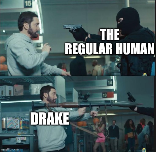 If you know you know | THE REGULAR HUMAN; DRAKE | image tagged in eminem rocket launcher | made w/ Imgflip meme maker