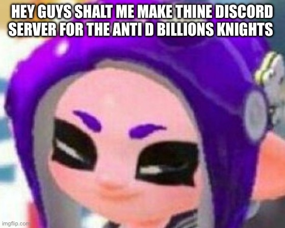 Smug Veemo | HEY GUYS SHALT ME MAKE THINE DISCORD SERVER FOR THE ANTI D BILLIONS KNIGHTS | image tagged in smug veemo | made w/ Imgflip meme maker