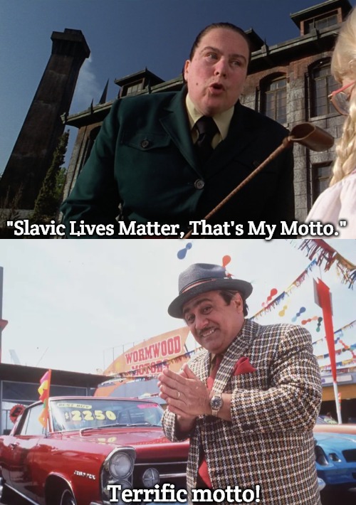 Terrific motto! | "Slavic Lives Matter, That's My Motto."; Terrific motto! | image tagged in danny devito,slavic | made w/ Imgflip meme maker