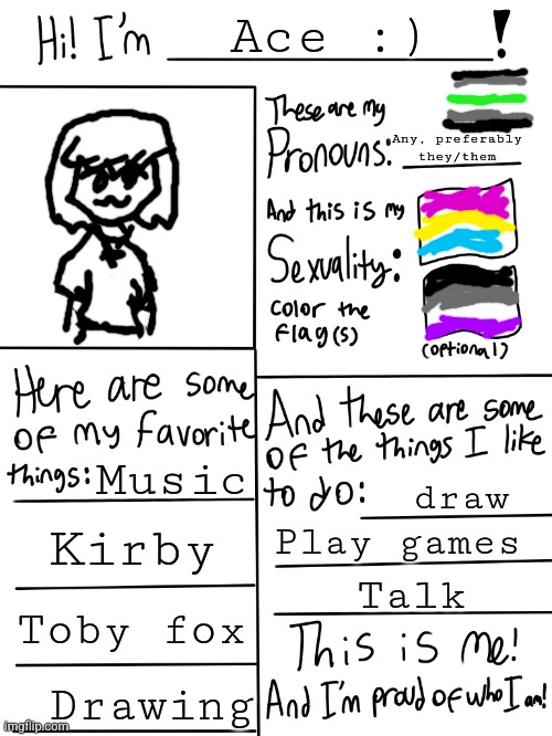 Bored | Ace :); Any, preferably they/them; Music; draw; Kirby; Play games; Talk; Toby fox; Drawing | image tagged in lgbtq stream account profile | made w/ Imgflip meme maker