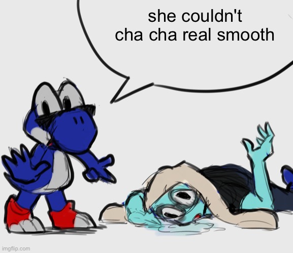 ​ | she couldn't cha cha real smooth | made w/ Imgflip meme maker