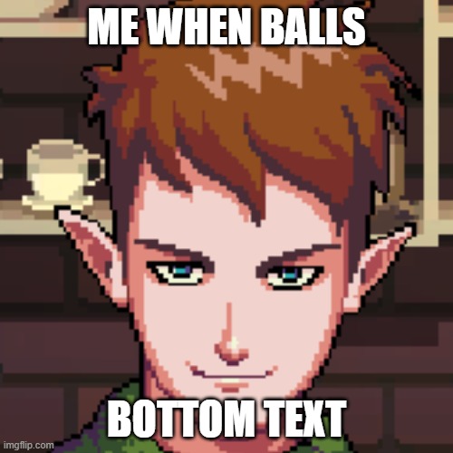 nig | ME WHEN BALLS; BOTTOM TEXT | image tagged in video games | made w/ Imgflip meme maker