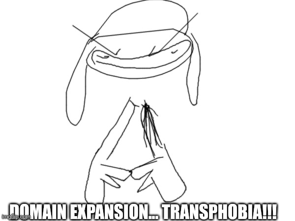 DOMAIN EXPANSION... TRANSPHOBIA!!! | made w/ Imgflip meme maker