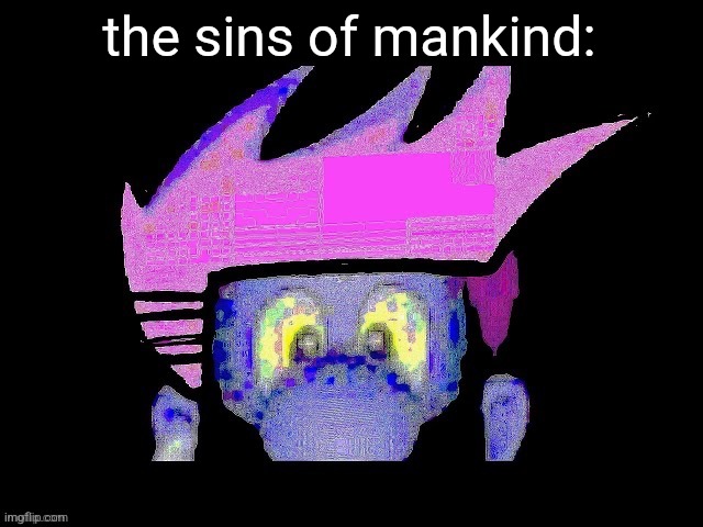 jonathaniel exam | the sins of mankind: | image tagged in jonathaniel exam | made w/ Imgflip meme maker