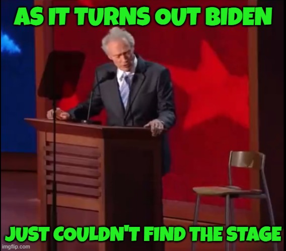 Clints performance in retrospect | AS IT TURNS OUT BIDEN; JUST COULDN'T FIND THE STAGE | image tagged in stormy daniels,porn,angry women,echo,box office bomb,flip flops | made w/ Imgflip meme maker