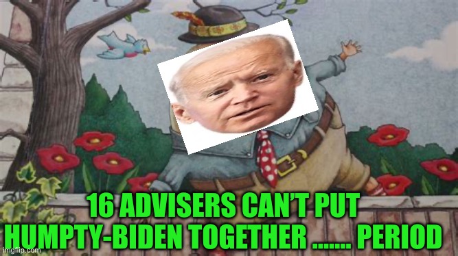 Debate prediction: paralysis by analysis | 16 ADVISERS CAN’T PUT HUMPTY-BIDEN TOGETHER ……. PERIOD | image tagged in gifs,democrats,biden,presidential debate,incompetence | made w/ Imgflip meme maker