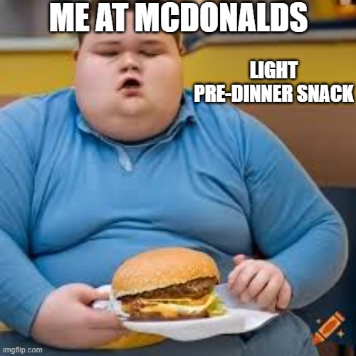 Just a wee bite before dinner | ME AT MCDONALDS; LIGHT PRE-DINNER SNACK | image tagged in funny memes | made w/ Imgflip meme maker