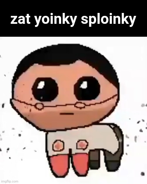 yippee | zat yoinky sploinky | made w/ Imgflip meme maker