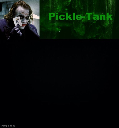 Pickle-Tank but he's a joker | image tagged in pickle-tank but he's a joker | made w/ Imgflip meme maker