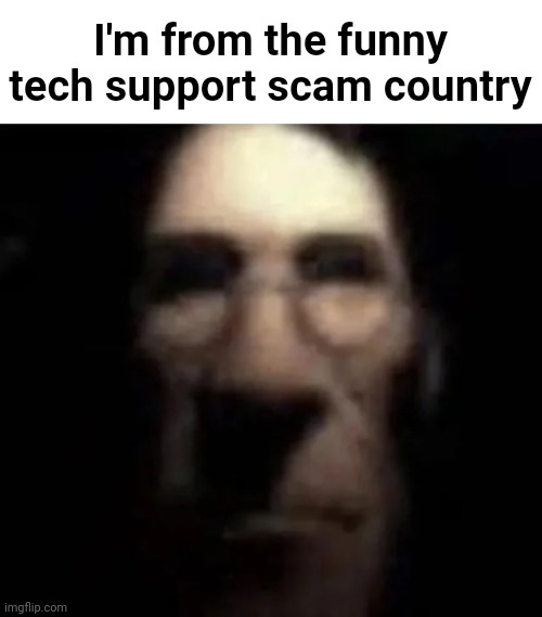 I think you know what I mean. Btw rate the country on a scale of 100 | I'm from the funny tech support scam country | made w/ Imgflip meme maker