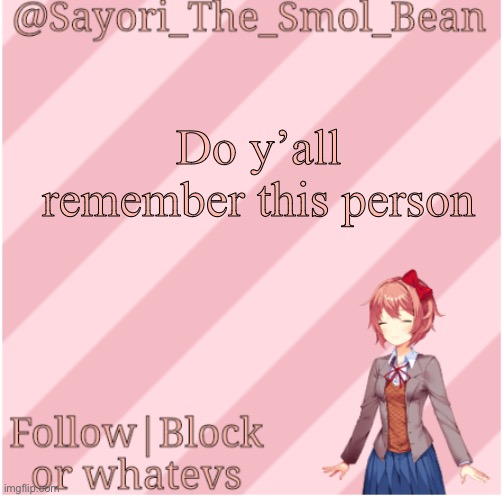 Sayori's NEW Temp! | Do y’all remember this person | image tagged in sayori's new temp | made w/ Imgflip meme maker