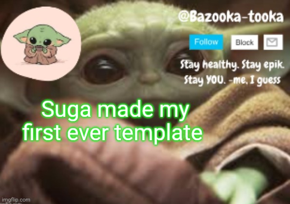 Suga made my first ever template | image tagged in bazooka's announcement template | made w/ Imgflip meme maker