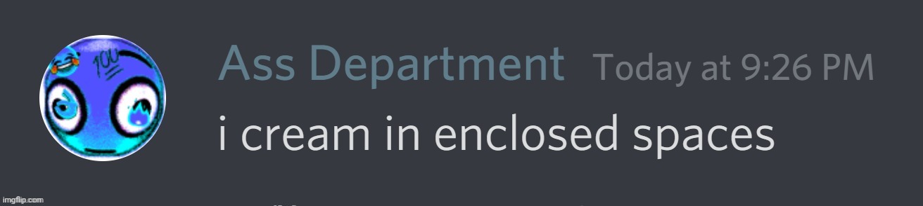 Dare i say real | image tagged in i cream in enclosed spaces | made w/ Imgflip meme maker