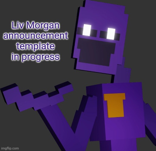 THE PURPLE GUY!!! | Liv Morgan announcement template in progress | image tagged in the purple guy | made w/ Imgflip meme maker
