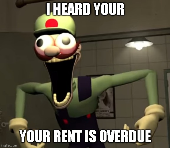 Shocked Mr. L | I HEARD YOUR; YOUR RENT IS OVERDUE | image tagged in shocked mr l | made w/ Imgflip meme maker