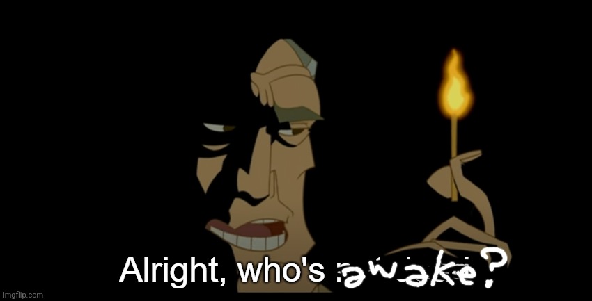 Alright who's not dead | image tagged in alright who's not dead | made w/ Imgflip meme maker