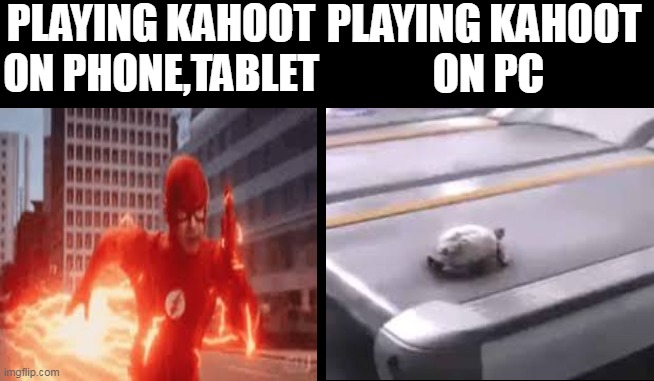 PLAYING KAHOOT 
ON PC; PLAYING KAHOOT ON PHONE,TABLET | image tagged in kahoot,screen,funny memes,difference,comparison | made w/ Imgflip meme maker
