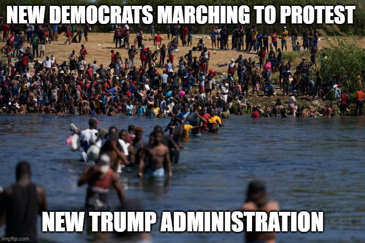 newly registered democrats | NEW DEMOCRATS MARCHING TO PROTEST; NEW TRUMP ADMINISTRATION | image tagged in illegals invading the border | made w/ Imgflip meme maker