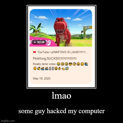 what the | lmao | some guy hacked my computer | image tagged in funny,demotivationals | made w/ Imgflip demotivational maker