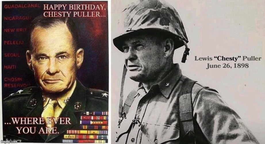 Happy Birthday Chesty Puller,, | image tagged in chesty puller,marine corps,semper fi | made w/ Imgflip meme maker