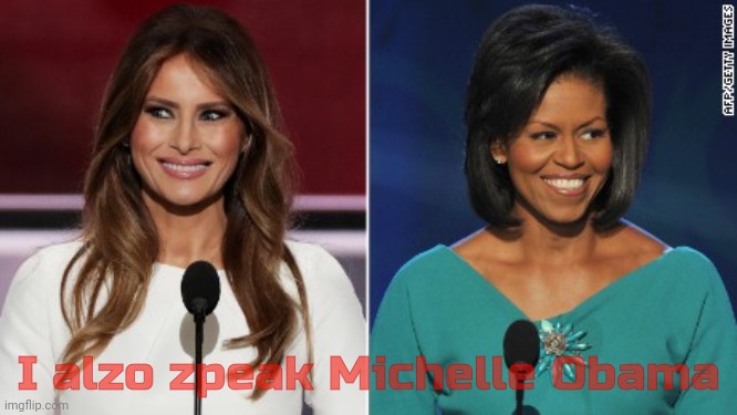 Melania Trump Michelle Obama Speech | I alzo zpeak Michelle Obama | image tagged in melania trump michelle obama speech | made w/ Imgflip meme maker