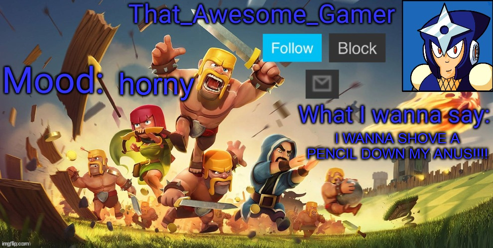 That_Awesome_Gamer Announcement | horny; I WANNA SHOVE A PENCIL DOWN MY ANUS!!!! | image tagged in that_awesome_gamer announcement | made w/ Imgflip meme maker